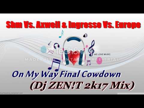 Shm Vs  Axwell & Ingrosso Vs  Europe -  On My Way Final Cowdawn (Dj ZEN!T 2k17 Mix)