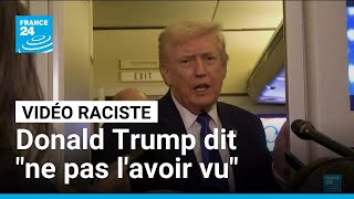 Vidéo raciste visant Barack Obama : Donald Trump dit "ne pas avoir vu" l'extrait • FRANCE 24