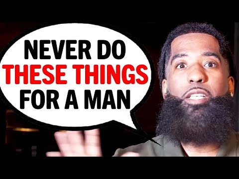 7 Things Women Should NEVER Do For A Man