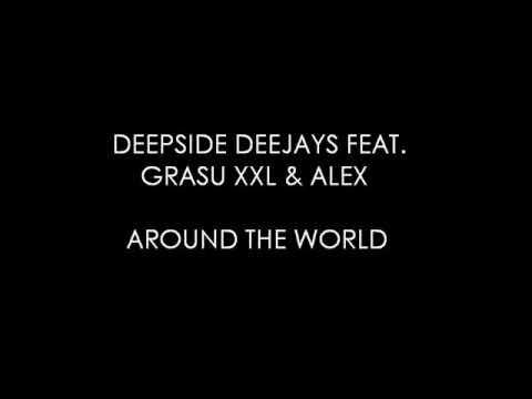 DEEPSIDE DEEJAYS FEAT  GRASU XXL & ALEX   AROUND THE WORLD