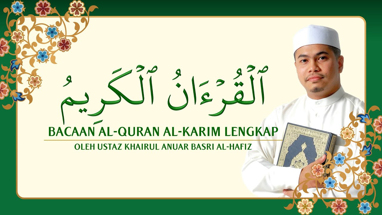 Bacaan Al-Quran Al-Karim Lengkap oleh Ustaz Khairul Anuar Basri Al-Hafiz