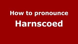 How to pronounce Harnscoed