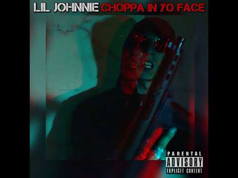Lil Johnnie- Choppa In Yo Face (Prod By. MooLongWay)