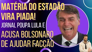 Estadão força a barra, acusa Bolsonaro de ligação com facção e vira piada!