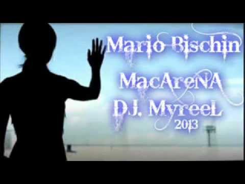 Mario Bischin -Macarena @ Dj Myreel Mash-up 2013