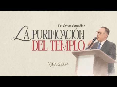 La purificación del templo | Pr. César González | VNPEM NORTE