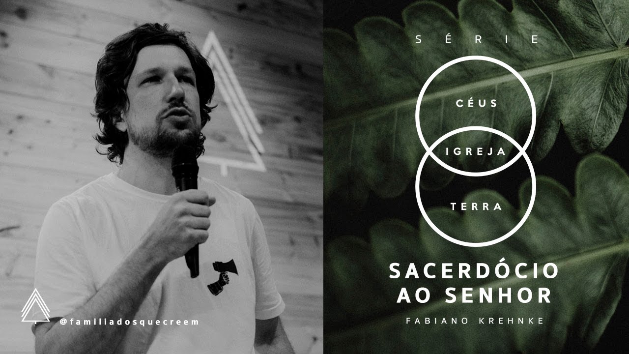 Sacerdócio ao Senhor - Fabiano Krehnke [Série: Céus | Igreja | Terra]