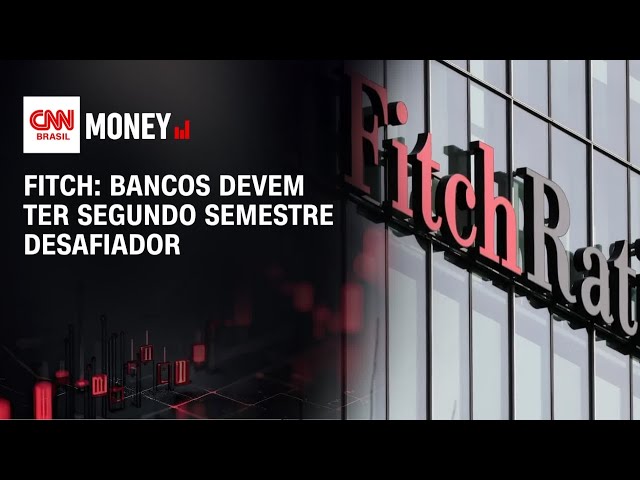 Fitch: Bancos devem ter segundo semestre desafiador | ABERTURA DE MERCADO