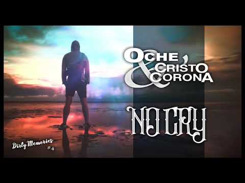Oche y Cristo Corona - NO CRY ( Prod.Coke Cespedes )