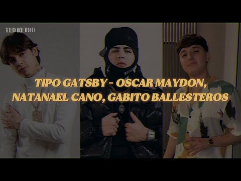 Óscar Maydon, Natanael Cano, Gabito Ballesteros - Tipo Gatsby (Letra/Lyrics)
