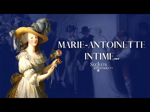 Marie-Antoinette intime... - Secrets d'histoire