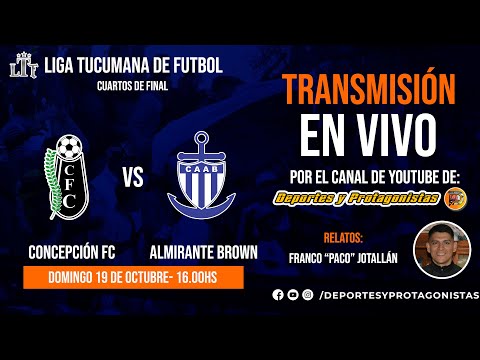 LIGA TUCUMANA DE FÚTBOL 2025 - CUARTOS DE FINAL: CONCEPCIÓN FC VS ALMIRANTE BROWN DE LULES