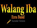 Ezra Band - Walang Iba (Karaoke)