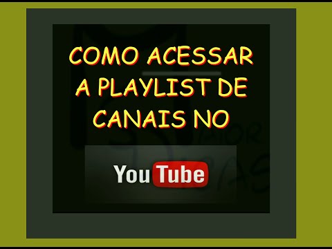 COMO ACESSAR A PLAYLIST DE CANAIS NO YOUTUBE