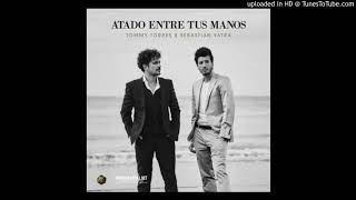 Tommy Torres, Sebastian Yatra - Atado Entre Tus Manos