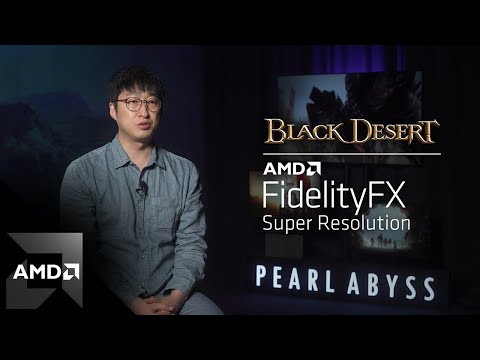 AMD FidelityFX Super Resolution 1.0 Partner Showcase Ep. 8 | Pearl Abyss & Black Desert