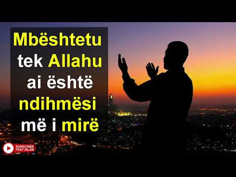 Mbeshtetu tek Allahu ai eshte ndihmesi me i mire