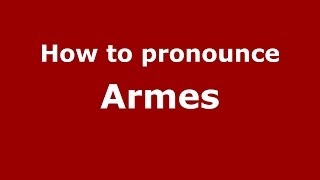 How to pronounce Armes