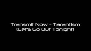 Transmit Now - Tarantism (Let's Go Out Tonight)