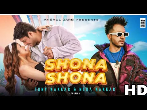Shona Meri Shona Shona, Neha Kakkar, Tony Kakkar, Sona Mere Sona, Shehnaaz Gill, Sidharth Shukla