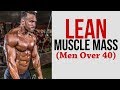 How to Build Lean Muscle Mass for GUYS OVER 40