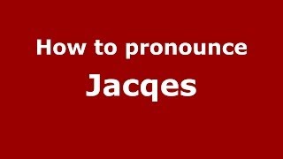 How to pronounce Jacqes