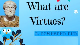 What are Virtues? Aristotle's virtue ethics for kids | E. Townsend