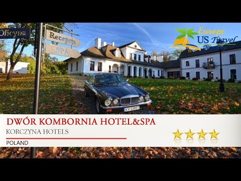 Dwór Kombornia Hotel&SPA - Korczyna Hotels, Poland