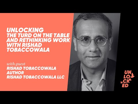 Unlocking The Turd On The Table And Rethinking Work With Rishad ...