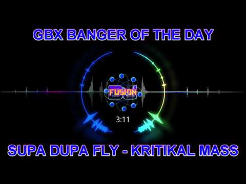 Supa Dupa Fly - Kritikal Mass - Gbx banger of the day - Club / Dance Anthems