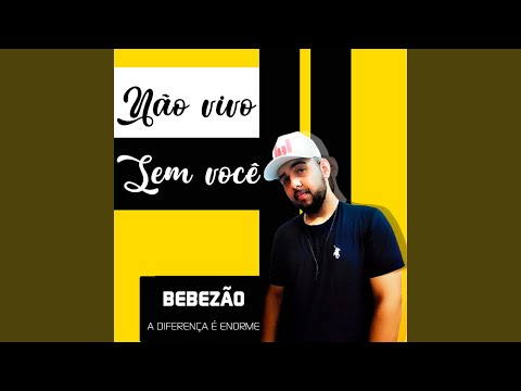 Não Vivo Sem Você - Bebezão