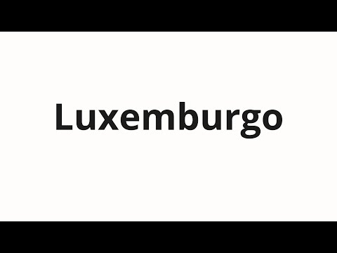 How to pronounce Luxemburgo