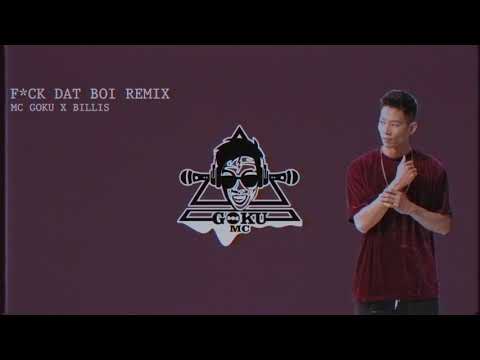 MC GOKU x BILLIS - FUCK DAT BOI REMIX