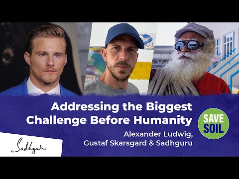Addressing the Biggest Challenge Before Humanity | Alexander Ludwig, Gustaf Skarsgard & Sadhguru
