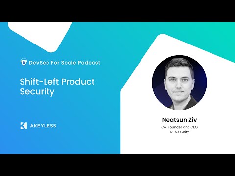 DevSec For Scale Podcast - Shift-Left Product Security w/ Neatsun Ziv, Ox Security