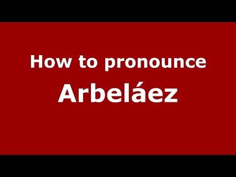 How to pronounce Arbeláez