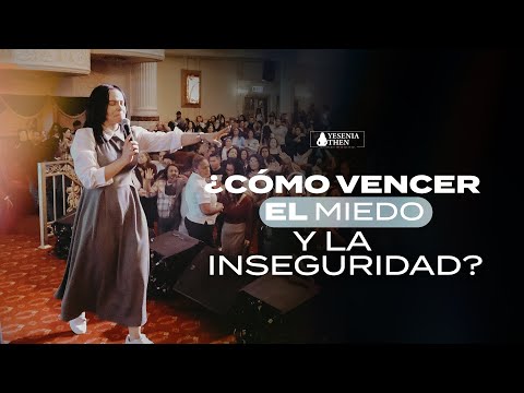 ¿COMÓ VENCER EL MIEDO Y LA INSEGURIDAD? - Pastora Yesenia Then