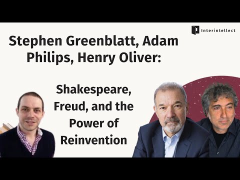 Stephen Greenblatt, Adam Phillips, Henry Oliver: Shakespeare, Freud, and the Power of Reinvention