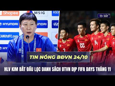 Tin nóng BĐVN 24/10: HLV Kim Sang Sik bắt đầu lọc danh sách ĐT Việt Nam dịp FIFA Days tháng 11