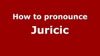 How to pronounce Juricic