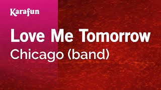 Karaoke Love Me Tomorrow - Chicago (band) *