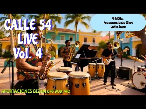 🎷✨ CALLE 54 LIVE LATIN JAZZ – Vibración Sagrada 963Hz ✨🎶 Vol. 4