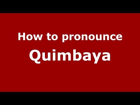 How to pronounce Quimbaya (Colombian Spanish/Colombia)  - PronounceNames.com