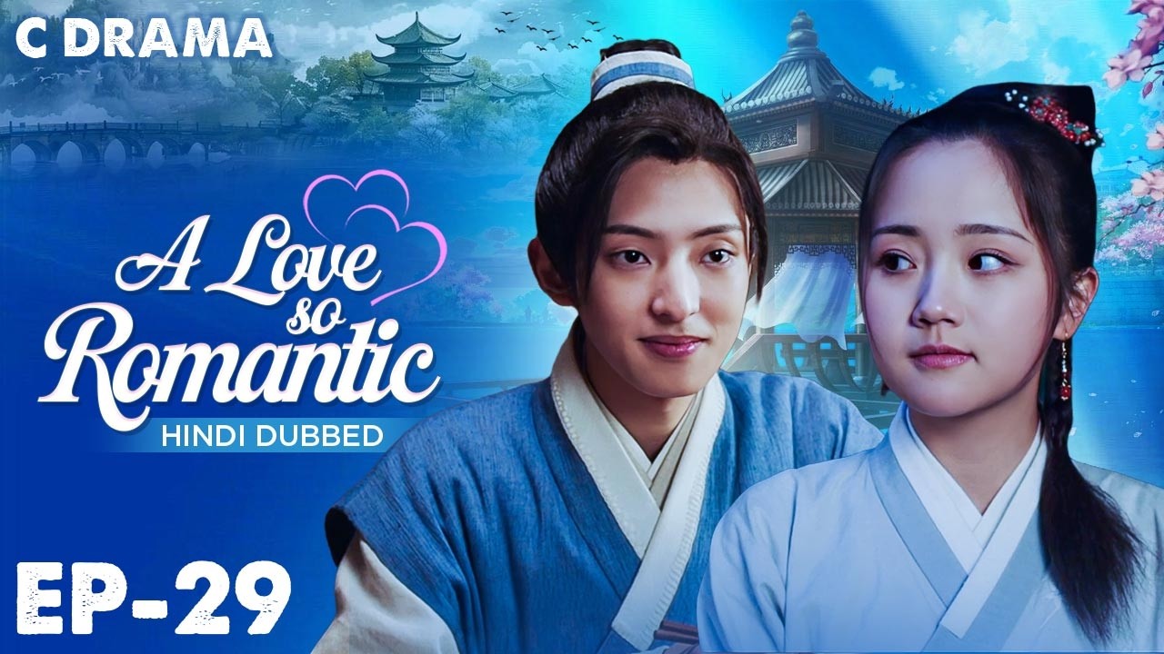 A Love So Romantic – Ep #29 | Hindi Dubbed C Drama | Eng Sub | Chinese Love & Romantic Web Series