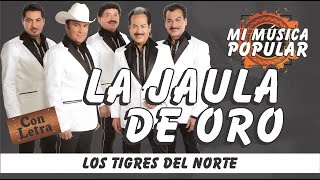 La Jaula De Oro - Los Tigres Del Norte - Con Letra (Video Lyric)