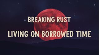 Breaking Rust - Livin&#39; On Borrowed Time  ( Official Lyric Video )