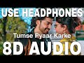 Tumse Pyaar Karke (8D Audio) || Tulsi Kumar & Jubin Nautiyal || Gurmeet Choudhary, Ihana Dhillon