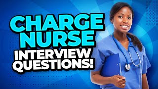 CHARGE NURSE Interview Questions and Answers! (How to PASS a Senior Nursing Job Interview!)