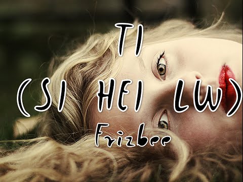 Ti (Si Hei Lw) - Frizbee