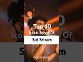 Top 10 Iconic Songs Of ​Sid Sriram | @Gaaaneeee #top10
